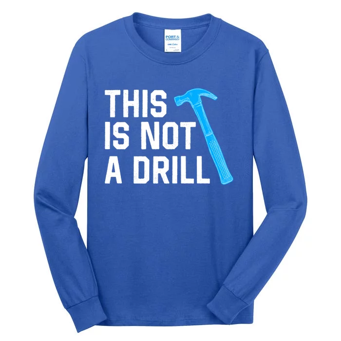 This Is Not A Drill Funny Hammer Repair Dad Joke Tool Shop Gift Tall Long Sleeve T-Shirt