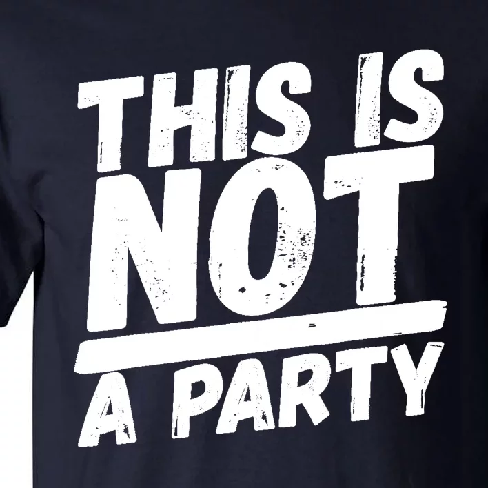 This Is Not A Party Tall T-Shirt