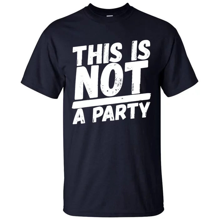 This Is Not A Party Tall T-Shirt