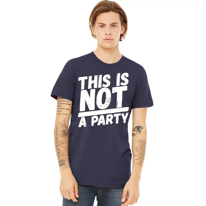 This Is Not A Party Premium T-Shirt