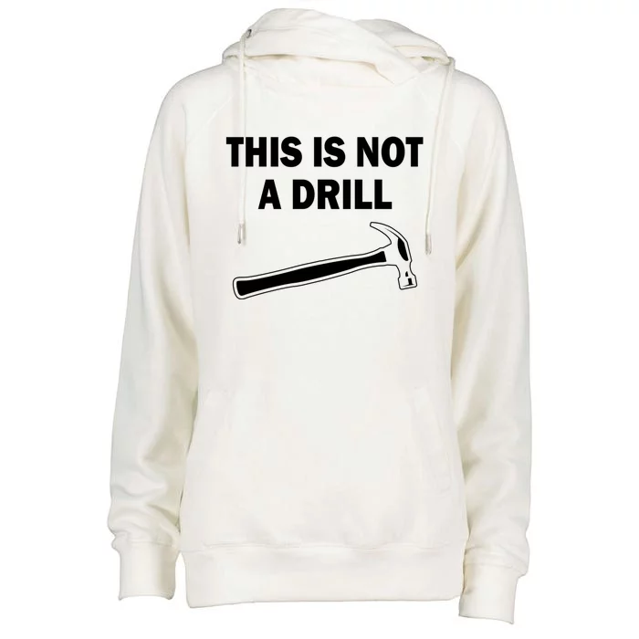 This Is Not A Drill Gift Womens Funnel Neck Pullover Hood