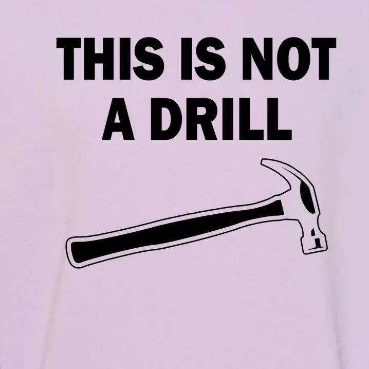 This Is Not A Drill Gift Garment-Dyed Sweatshirt