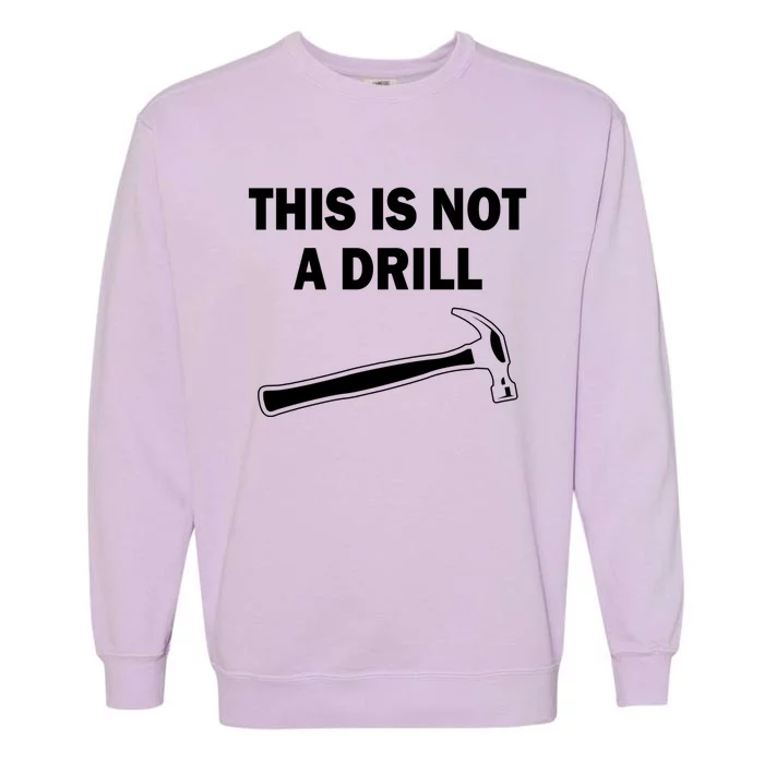 This Is Not A Drill Gift Garment-Dyed Sweatshirt