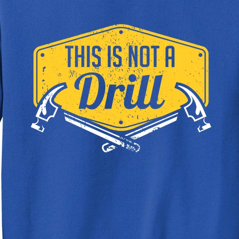 This Is Not A Drill Funny Construction Hammer Woodworking Gift Tall Sweatshirt