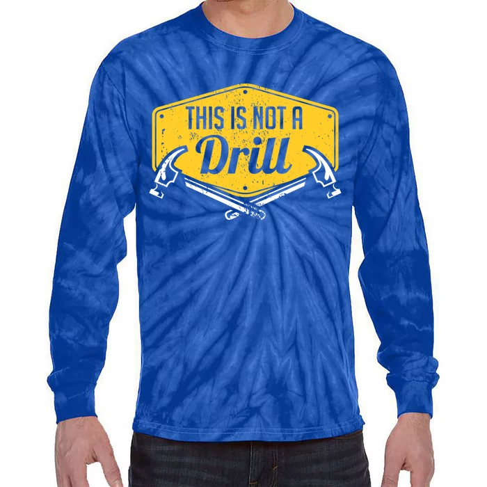 This Is Not A Drill Funny Construction Hammer Woodworking Gift Tie-Dye Long Sleeve Shirt