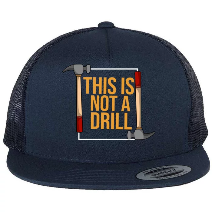 This Is Not A Drill Funny Hammer Repair Dad Gift Flat Bill Trucker Hat