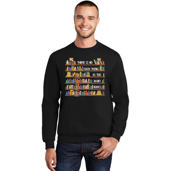 There Is No Such Thing As Too Many Books Lover Sweatshirt