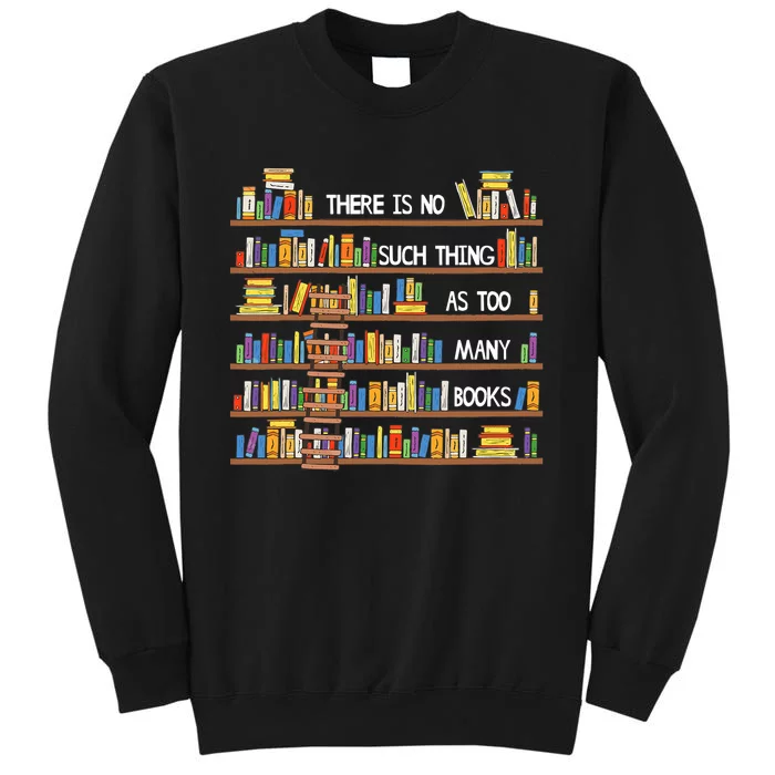 There Is No Such Thing As Too Many Books Lover Sweatshirt