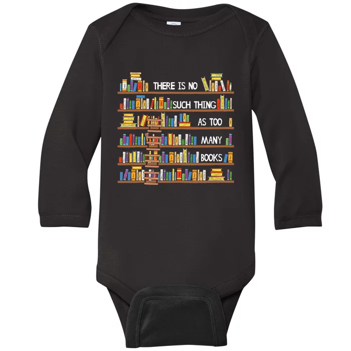 There Is No Such Thing As Too Many Books Lover Baby Long Sleeve Bodysuit