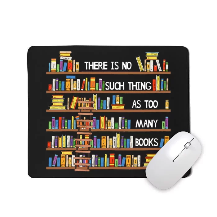 There Is No Such Thing As Too Many Books Lover Mousepad