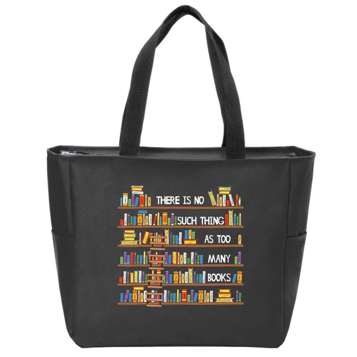 There Is No Such Thing As Too Many Books Lover Zip Tote Bag