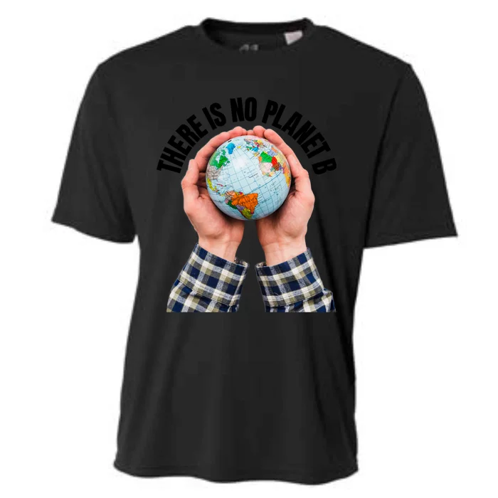 There Is No Planet B Climate Change Environt Protection Great Gift Cooling Performance Crew T-Shirt