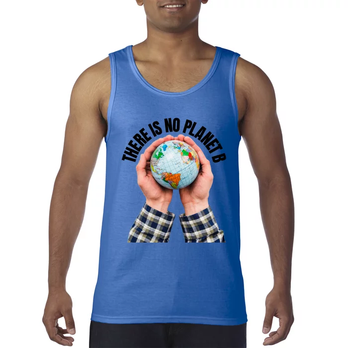 There Is No Planet B Climate Change Environt Protection Great Gift Tank Top