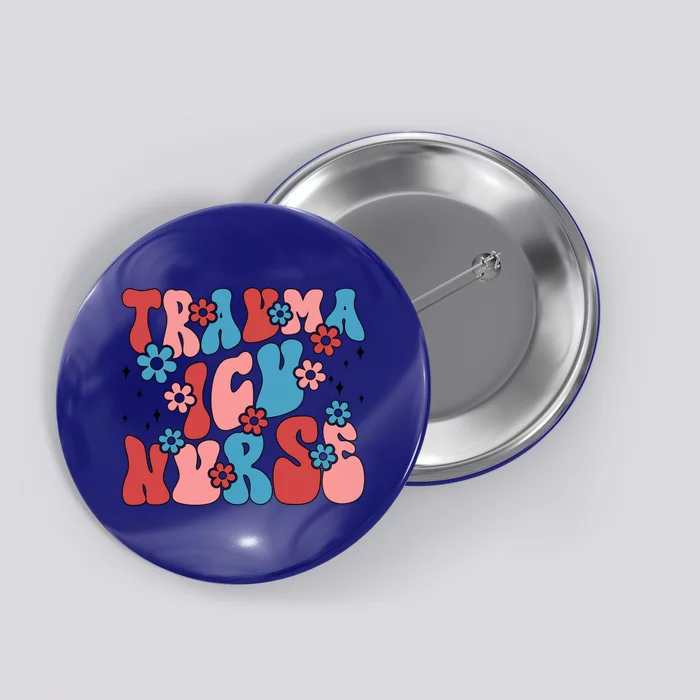 Trauma Icu Nurse Groovy Trauma Intensive Care Unit Gift Button