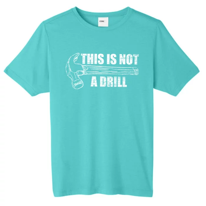 This Is Not A Drill Funny Hammer Repair Dad Gift Cool Gift ChromaSoft Performance T-Shirt