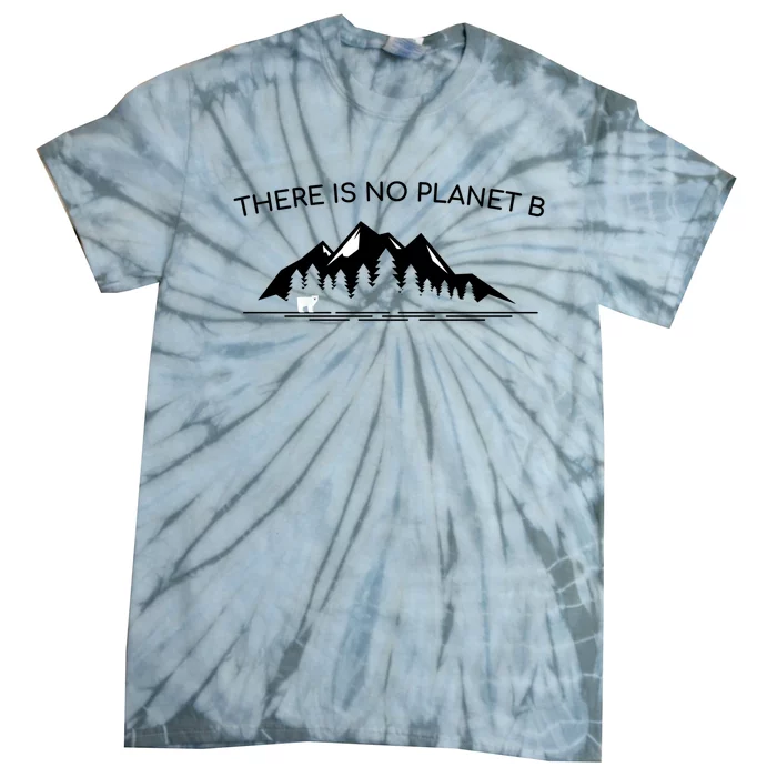 There Is No Planet B Earth Day Climate Change Gift Tie-Dye T-Shirt