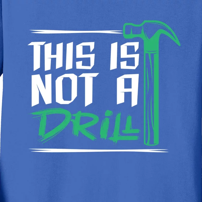 This Is Not A Drill Gift Kids Long Sleeve Shirt