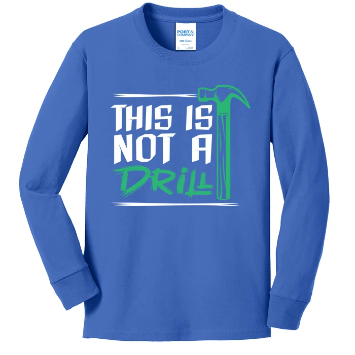 This Is Not A Drill Gift Kids Long Sleeve Shirt