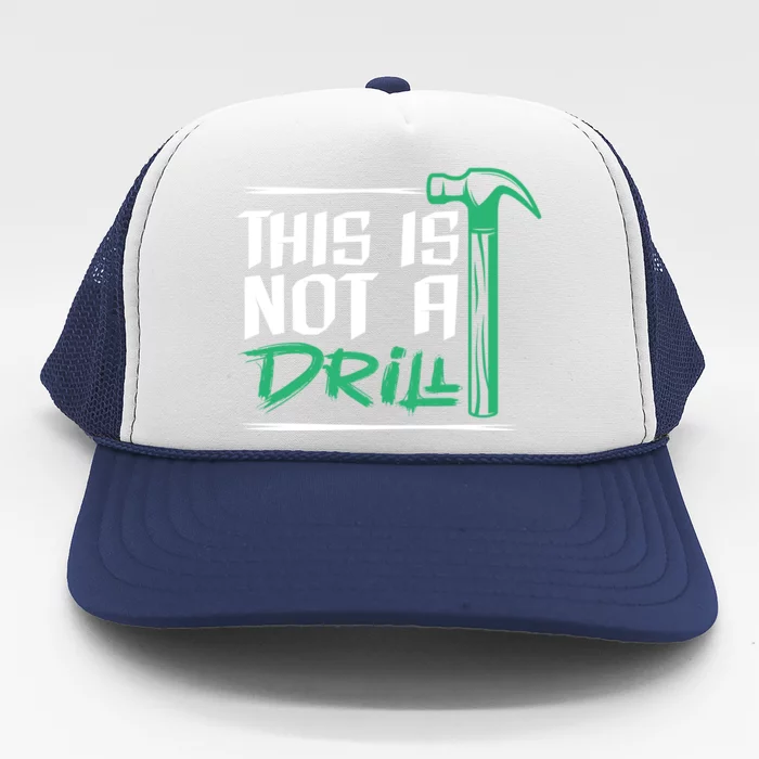 This Is Not A Drill Gift Trucker Hat