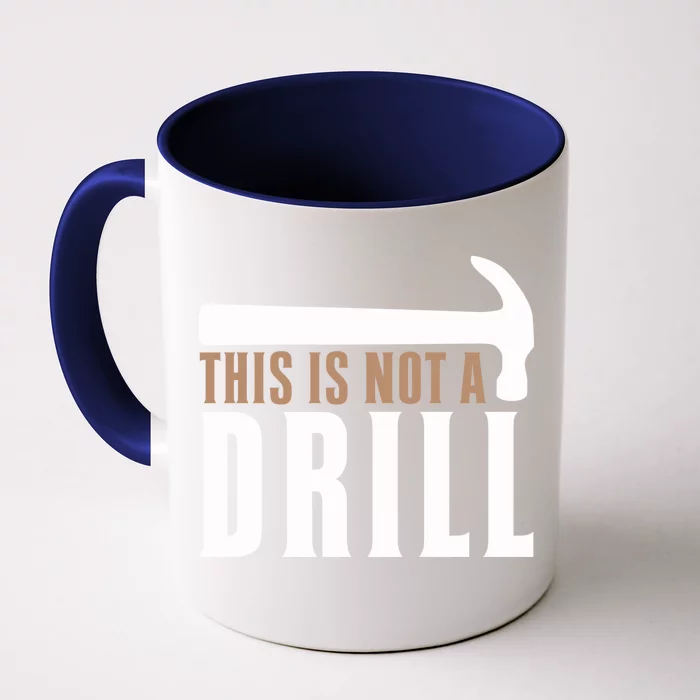 This Is Not A Drill Funny Hammer Pun Dad Joke Funny Gift Front & Back Coffee Mug