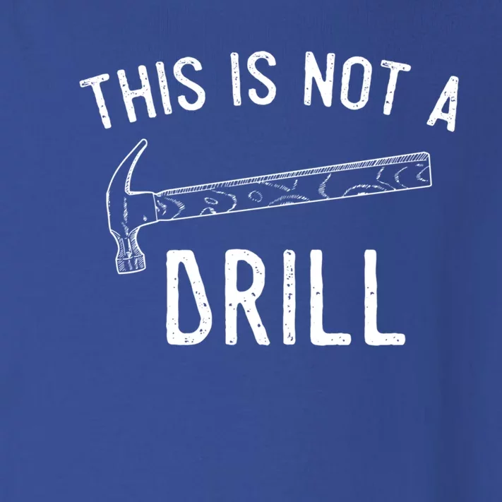 This Is Not A Drill Funny Hammer Sarcastic Gift For Builder Funny Gift Toddler Long Sleeve Shirt