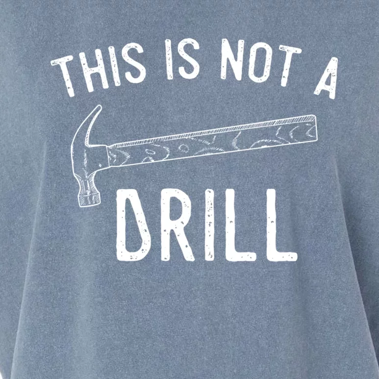 This Is Not A Drill Funny Hammer Sarcastic Gift For Builder Funny Gift Garment-Dyed Women's Muscle Tee