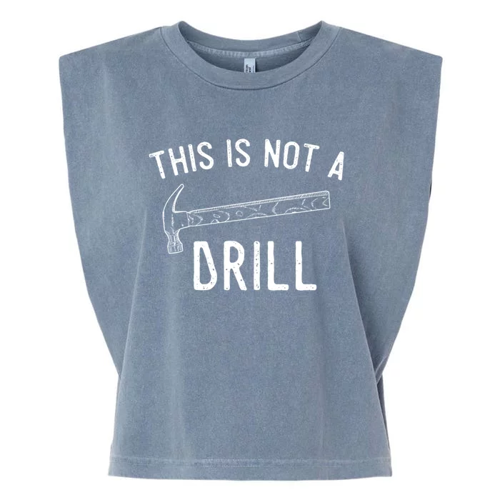 This Is Not A Drill Funny Hammer Sarcastic Gift For Builder Funny Gift Garment-Dyed Women's Muscle Tee