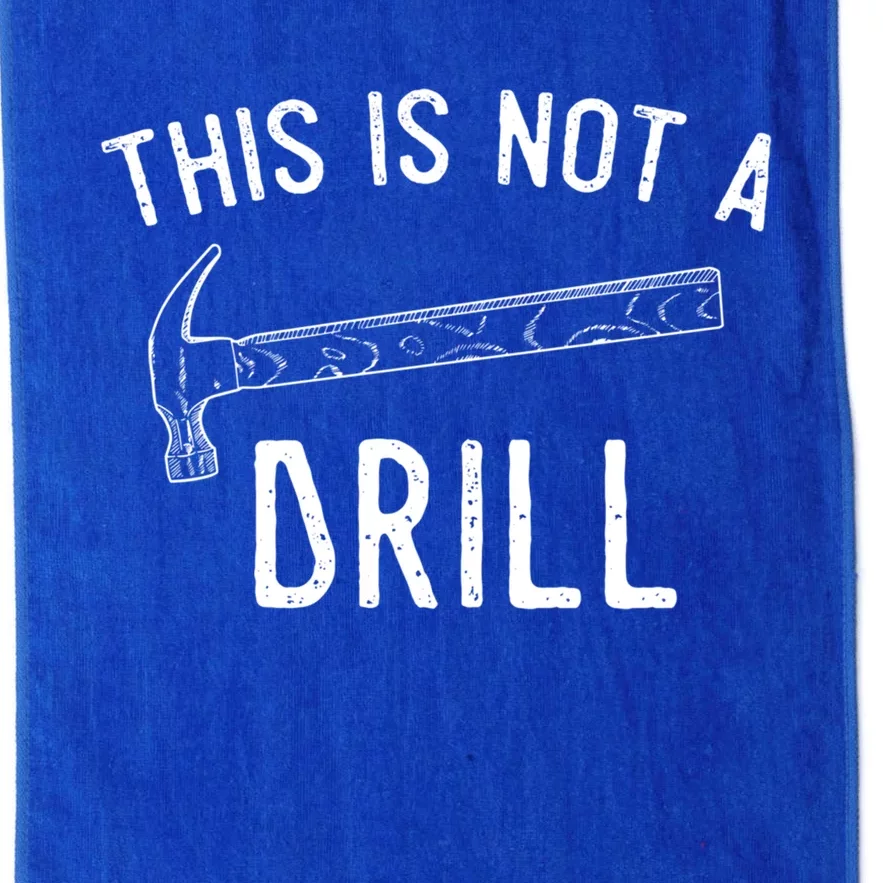 This Is Not A Drill Funny Hammer Sarcastic Gift For Builder Funny Gift Platinum Collection Golf Towel