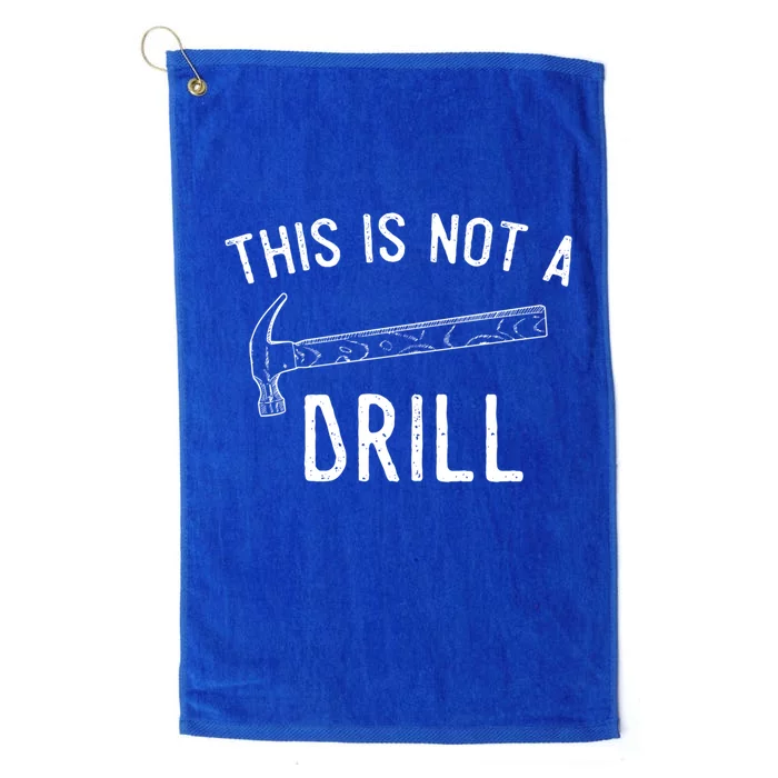 This Is Not A Drill Funny Hammer Sarcastic Gift For Builder Funny Gift Platinum Collection Golf Towel