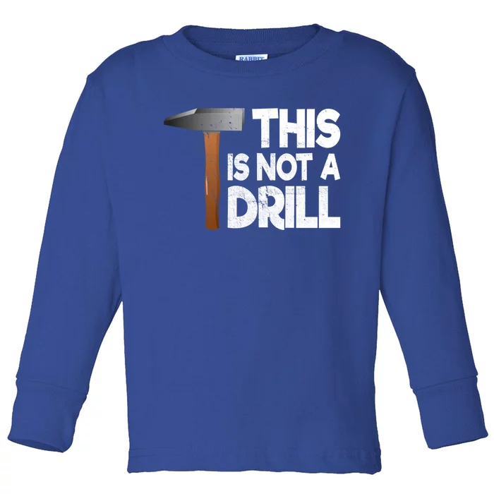 This Is Not A Drill Tool And Hammer For Crafts Cute Gift Toddler Long Sleeve Shirt