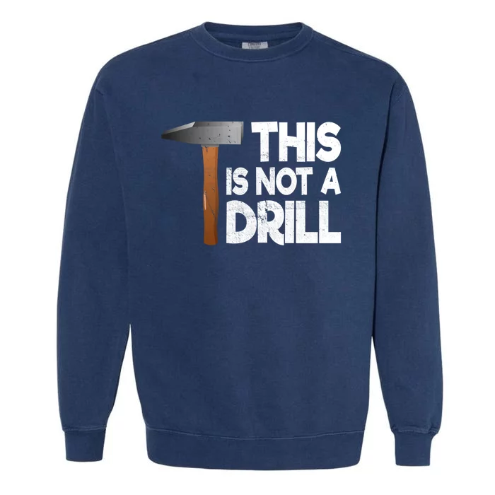 This Is Not A Drill Tool And Hammer For Crafts Cute Gift Garment-Dyed Sweatshirt