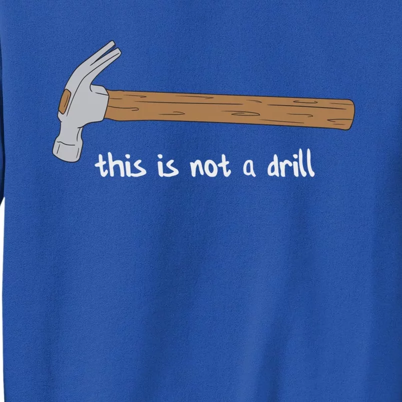 This Is Not A Drill Funny Hammer Gift Sweatshirt