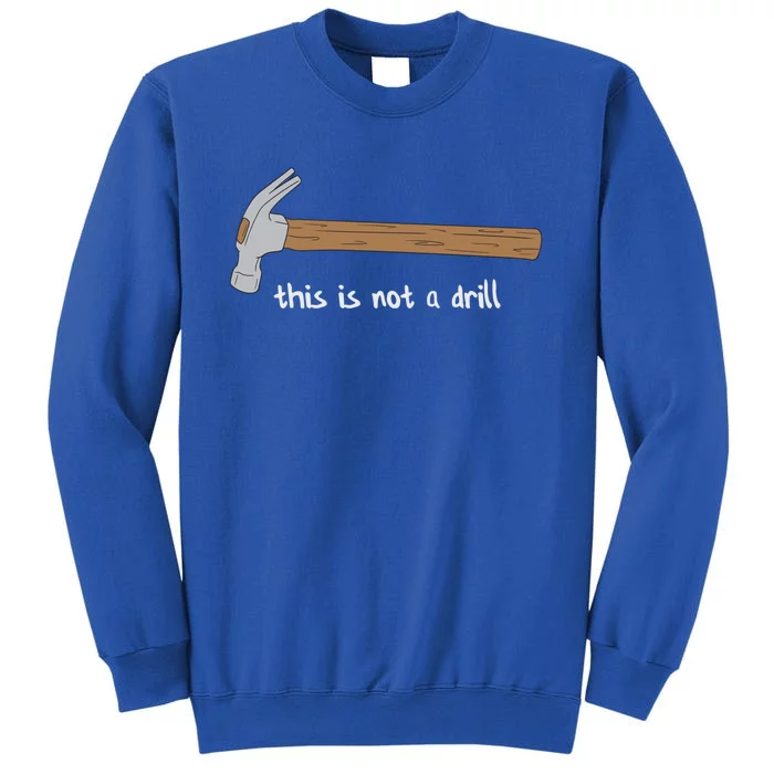 This Is Not A Drill Funny Hammer Gift Sweatshirt