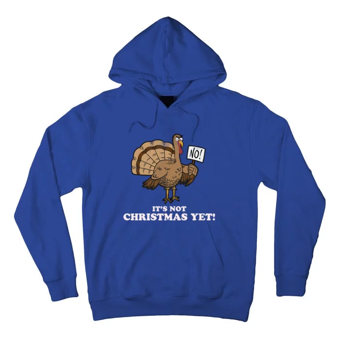 Turkey Its Not Christmas Yet! Funny Thanksgiving Meaningful Gift Meaningful Gif Tall Hoodie