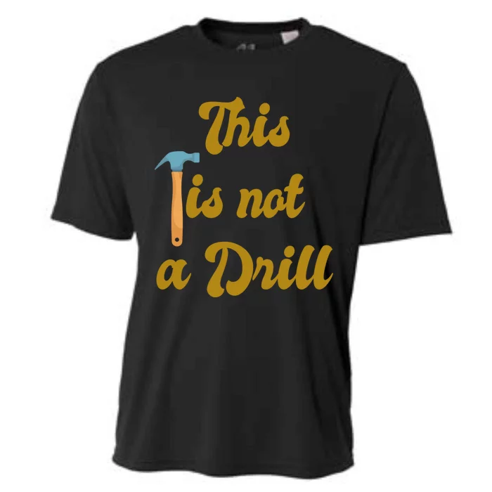 This Is Not A Drill Funny Novelty Tools Design Great Gift Cooling Performance Crew T-Shirt