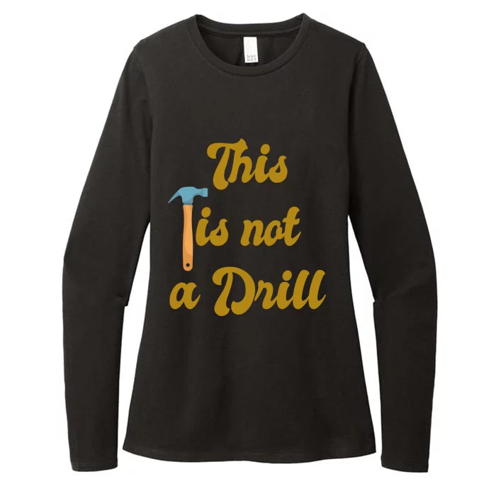 This Is Not A Drill Funny Novelty Tools Design Great Gift Womens CVC Long Sleeve Shirt