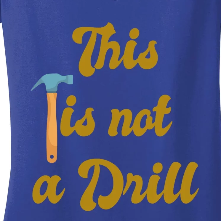 This Is Not A Drill Funny Novelty Tools Design Great Gift Women's V-Neck T-Shirt