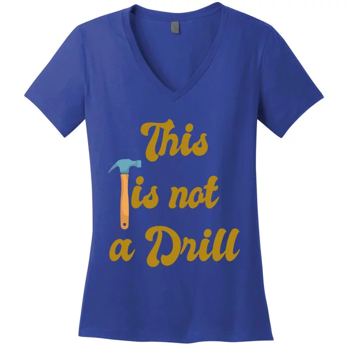 This Is Not A Drill Funny Novelty Tools Design Great Gift Women's V-Neck T-Shirt