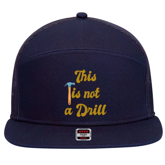 This Is Not A Drill Funny Novelty Tools Design Great Gift 7 Panel Mesh Trucker Snapback Hat