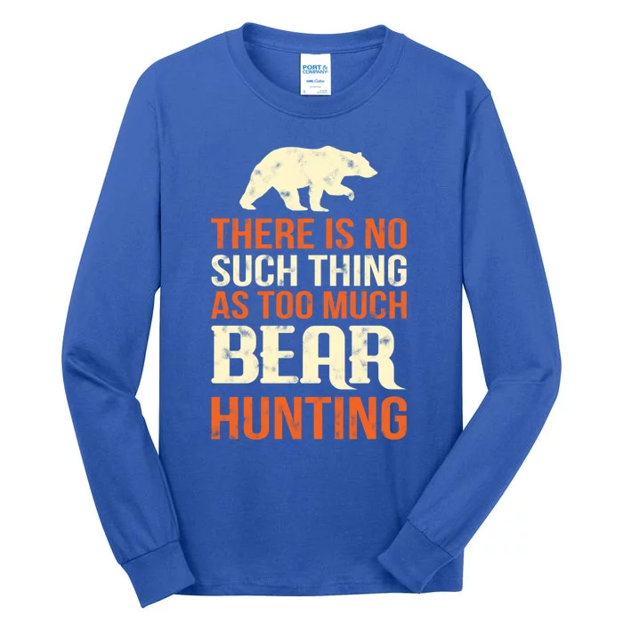 There Is No Such Thing As Too Much Bear Hunting Great Gift Tall Long Sleeve T-Shirt