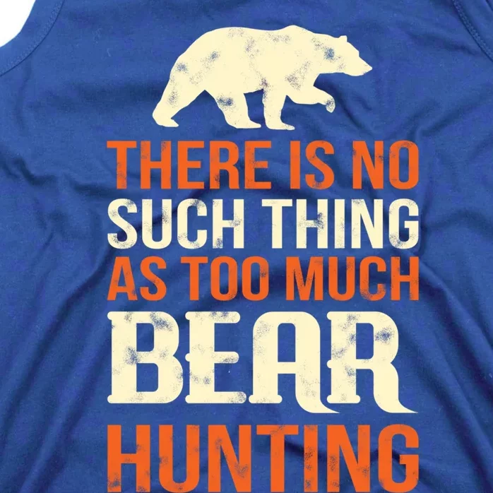 There Is No Such Thing As Too Much Bear Hunting Great Gift Tank Top