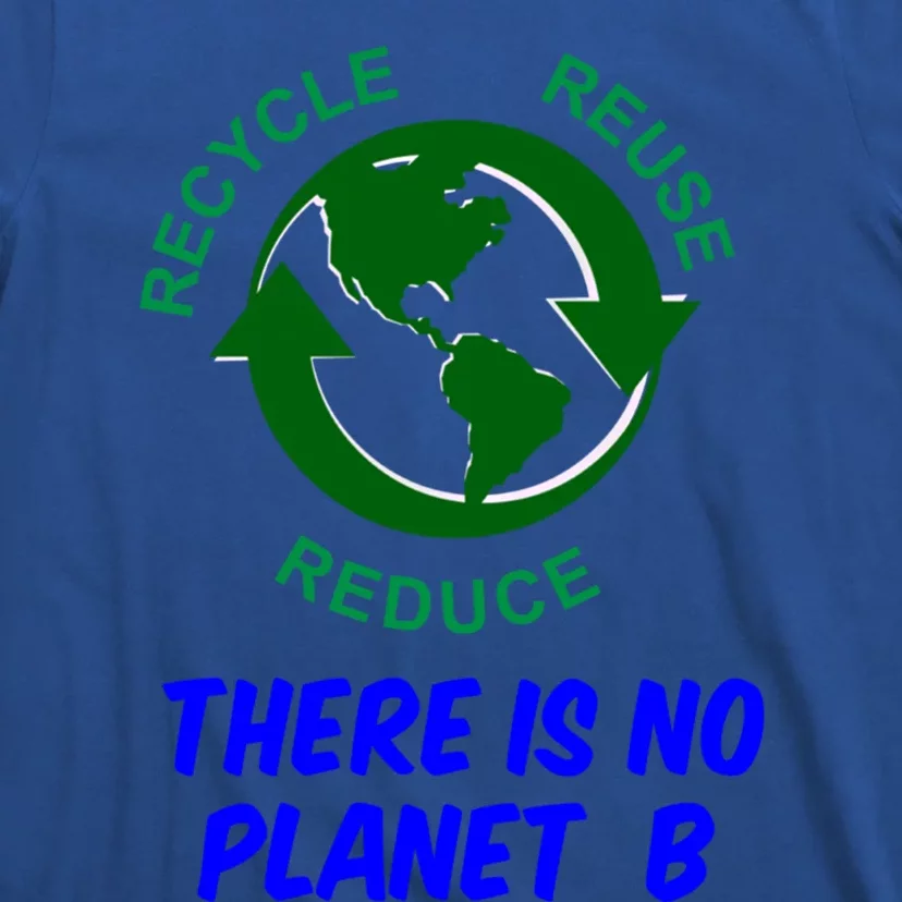 There Is No Planet B Everyday Is Earth Day Gift T-Shirt