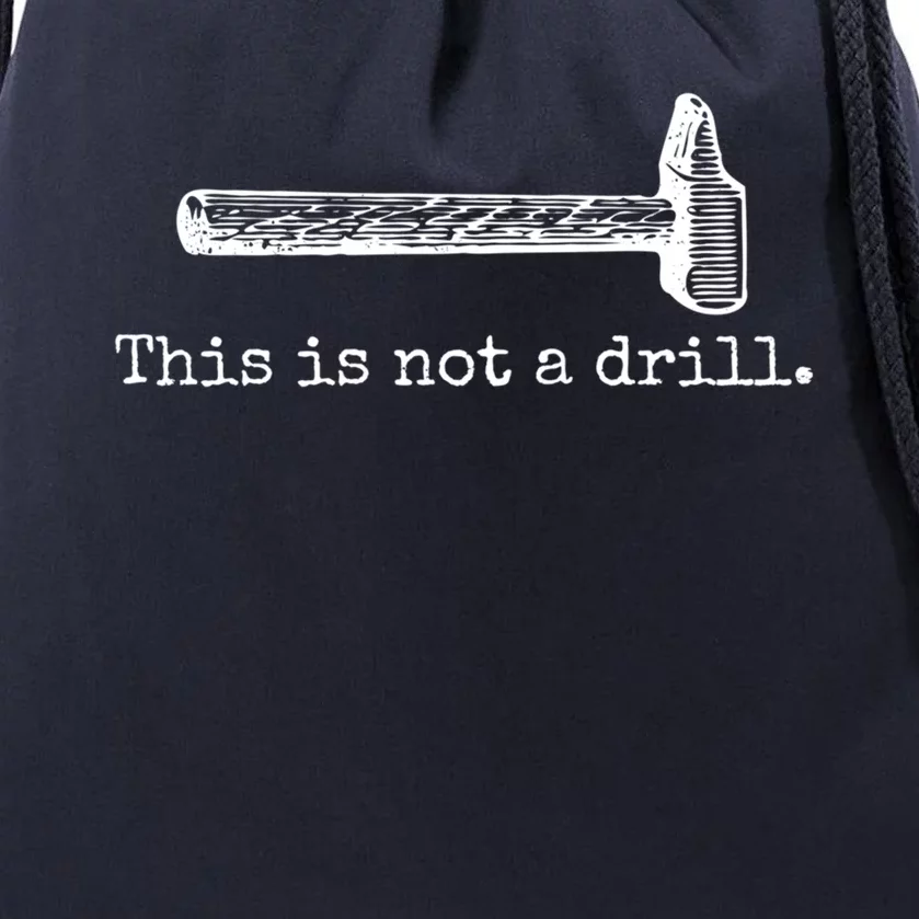 This Is Not A Drill Funny Hammer Tool Dad Joke Repair Meaningful Gift Drawstring Bag