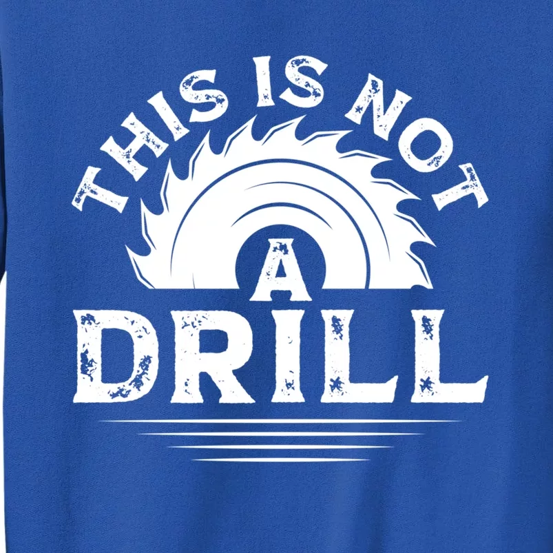 This Is Not A Drill Wood Working Cute Gift Sweatshirt