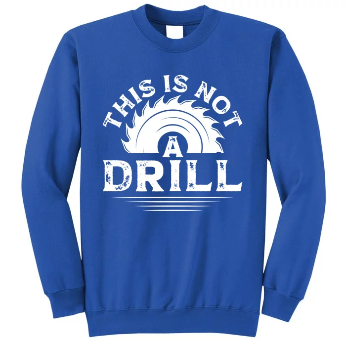 This Is Not A Drill Wood Working Cute Gift Sweatshirt