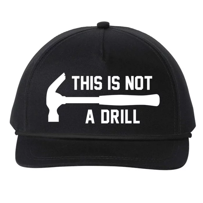 This Is Not A Drill Funny Handy Meaningful Gift Snapback Five-Panel Rope Hat