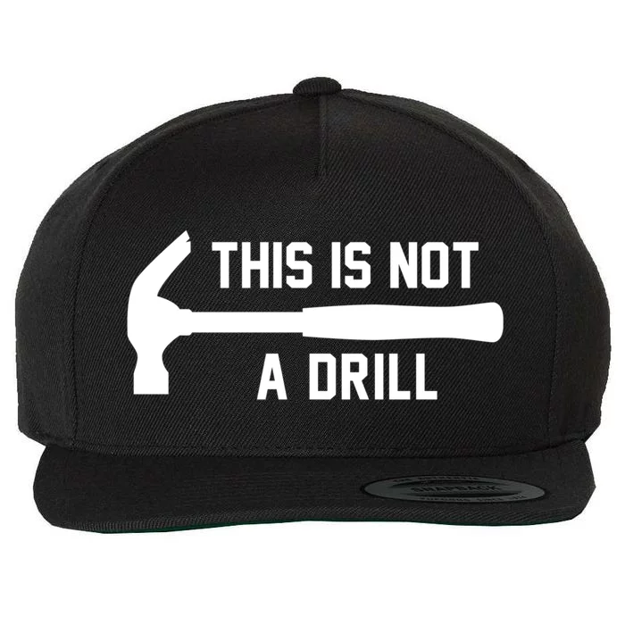 This Is Not A Drill Funny Handy Meaningful Gift Wool Snapback Cap