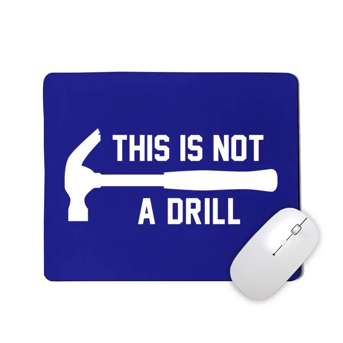 This Is Not A Drill Funny Handy Meaningful Gift Mousepad