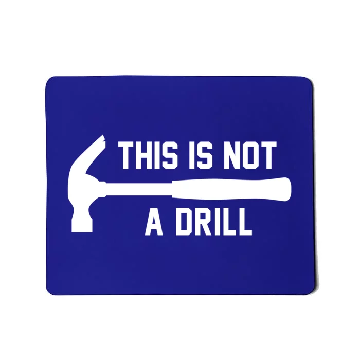 This Is Not A Drill Funny Handy Meaningful Gift Mousepad