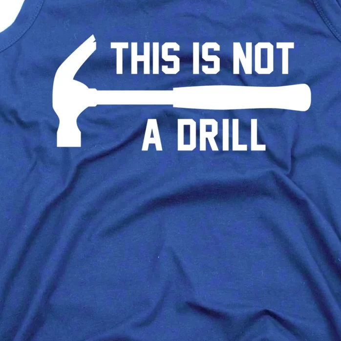 This Is Not A Drill Funny Handy Meaningful Gift Tank Top